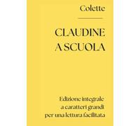 Claudine a scuola (Edizione integrale a caratteri grandi per una lettura facilitata)