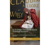 CLAUDINE A SCUOLA (Edizione Tradotta e Illustrata): Il romanzo che ha rivoluzionato lo sguardo femminile a inizio Novecento