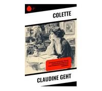 Claudine geht: Eine Reise zur Emanzipation: Weibliche Perspektiven und Coming-of-Age in der französischen Literatur des 20. Jahrhunderts