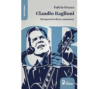 Claudio Baglioni. Metamorfosi di un cantautore (Echi di musica)