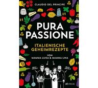 Claudio Del Pri PURA PASSIONE: Kochen mit amore. Über 100 italienisc (Tapa dura)