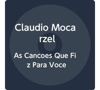 Claudio Mocarzel - As Cancoes Que Fiz Para Voce