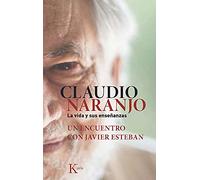 Claudio Naranjo. La vida y sus enseñanzas: Un encuentro con Javier Esteban (Sabiduría perenne)