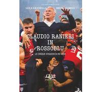 Claudio Ranieri in Rossoblu: Le cinque stagioni di Re Mida (Collana Storie di Sport)