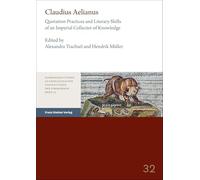 Claudius Aelianus: Quotation Practices and Literary Skills of an Imperial Collector of Knowledge: 32 (Hamburger Studien Zu Gesellschaften Und Kulturen Der Vormoderne)