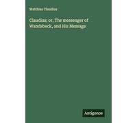 Claudius; or, The messenger of Wandsbeck, and His Message