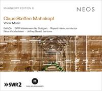ExVoCo, SWR Vokalensemble Stuttgart, Rupert Huber, Neue Vocalsolisten & Jeffrey Gavett - Claus-Steffen Mahnkopf: Vocal Music