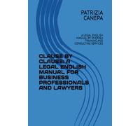 CLAUSE BY CLAUSE: A LEGAL ENGLISH MANUAL FOR BUSINESS PROFESSIONALS AND LAWYERS: A LEGAL ENGLISH MANUAL BY OVERSEA TRAINING AND CONSULTING SERVICES