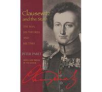 Clausewitz and the State: The Man, His Theories, and His Times