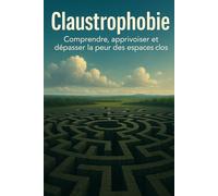 Claustrophobie: Comprendre, apprivoiser et dépasser la peur des espaces clos
