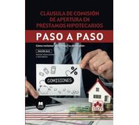 Cláusula de comisión de apertura en préstamos hipotecarios. Paso a paso: Cómo reclamar y conseguir su devolución: 1