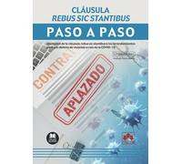 Cláusula rebus sic stantibus. Paso a paso: Afectación de la cláusula rebus sic stantibus a los arrendamientos para uso distinto de vivienda a raíz de la COVID-19: 1