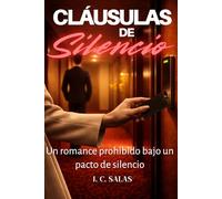 CLÁUSULAS DE SILENCIO: Una mujer. Un pacto prohibido. Y la primera cláusula: nadie debe saberlo.