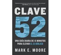 Clave 52 / CORE 52: Una guía diaria de 15 minutos para elevar el CI bíblico / A Fifteen-Minute Daily Guide to Build Your Bible IQ in a Year