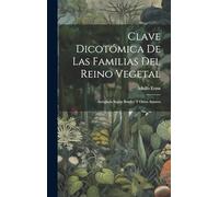 Clave Dicotómica De Las Familias Del Reino Vegetal: Arreglada Según Bentley Y Otros Autores