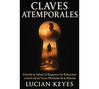 Claves Atemporales: Desvela la Salud, la Riqueza y las Relaciones a través de las Voces Olvidadas de la Historia