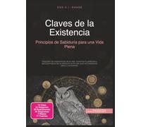 Claves de la Existencia: Principios de Sabiduría para una Vida Plena