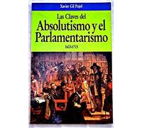Claves del absolutismo y el parlamentarismo, las : 1603-1715