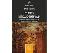 Claves intelligentiarum. Un manuale pratico di evocazione delle intelligenze planetarie (Le porte di Venexia)
