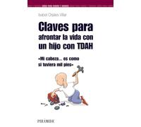 Claves para afrontar la vida con un hijo con TDAH: Mi cabeza... es como si tuviera mil pies (Guías para padres y madres)