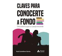 Claves Para Conocerte A Fondo: Descubre lo que tu cuerpo esconde (DESARROLLO PERSONAL)