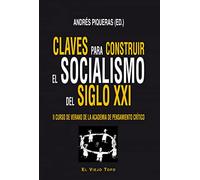 Claves para construir el socialismo del Siglo XXI: II Curso de verano de la Academia de Pensamiento Crítico (SIN COLECCION)