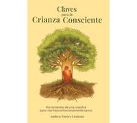 Claves para la Crianza Consciente: Herramientas de una maestra para criar hijos emocionalmente sanos