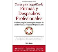 Claves para la gestión de Firmas y Despachos Profesionales: Gestión, organización y estrategia de las firmas de servicios profesionales (Economía)