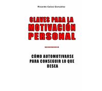 Claves para la motivación personal: Cómo automotivarse para conseguir lo que desea