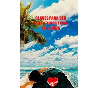 CLAVES PARA SER FELIZ Y TENER ÉXITO EN LA VIDA