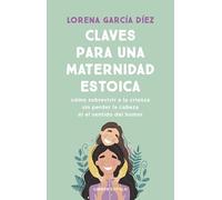 Claves para una maternidad estoica: Cómo sobrevivir a la crianza sin perder la cabeza ni el sentido del humor (Divulgación)