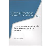 Claves Prácticas Derecho de la insolvencia en la práctica judicial reciente: Claves Prácticas