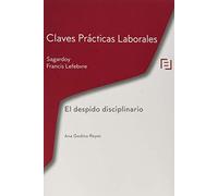 Claves Prácticas Despido Disciplinario: Claves Prácticas Laborales Sagardoy (CLAVES PRACTICAS)