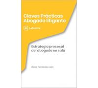 Claves Prácticas Estrategia procesal del abogado en sala: Claves Prácticas