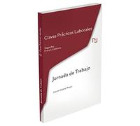 Claves Prácticas Jornada de Trabajo: Claves Prácticas Laborales Sagardoy (CLAVES PRACTICAS)