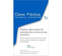 Claves Prácticas Medios adecuados de solución de controversias (MASC) Nuevo requisito procesal civil-mercantil: intento previo de solución ... 1/2025): Claves Prácticas (CLAVES PRACTICAS)