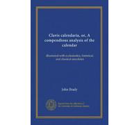 Clavis calendaria, or, A compendious analysis of the calendar (v.2): illustrated with ecclesiastica, historical, and classical anecdotes