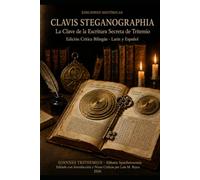 Clavis Steganographiae: La Llave de la Escritura Secreta de Tritheim (BIBLIOTECA DE TEXTOS PERDIDOS)