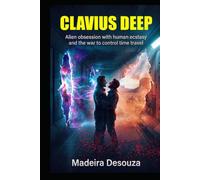 Clavius Deep: Alien obsession with human ecstasy and the war to control time travel