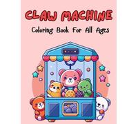 Claw Machine Coloring Book: Fun and Relaxing Claw Machine Designs for Kids, Teens, and Adults - Cute Prizes, Plushies, and Arcade Fun to Color!