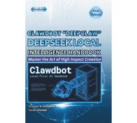 Clawdbot DeepClaw: DeepSeek Local Intelligence Handbook (The Clawdbot, OpenClaw, and Moltbot Local Intelligence Series)