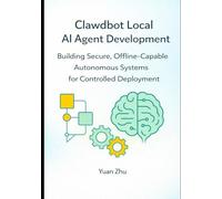 Clawdbot Local AI Agent Development: Building Secure, Offline Capable Autonomous Systems for Controlled Deployment