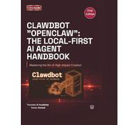 Clawdbot Openclaw The Local First AI Agent Handbook: Build, Host, and Secure Your Own Private AI Assistant: 1 (The Clawdbot, OpenClaw, and Moltbot Local Intelligence Series)