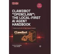 Clawdbot Openclaw The Local First AI Agent Handbook: Build, Host, and Secure Your Own Private AI Assistant (The Clawdbot, OpenClaw, and Moltbot Local Intelligence Series)