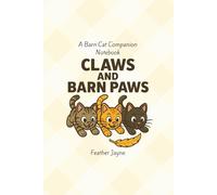 Claws and Barn Paws: A Barn Cat Comapnion Notebook by Feather Jayne and Farm and Feather Press