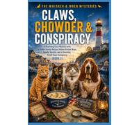 Claws, Chowder & Conspiracy: A Charming Cozy Mystery with a Stolen Family Recipe, Hidden Harbor Maps, Deadly Secrets, and a Shocking Small-Town Conspiracy (Book 2) (The Whisker & Wren Mysteries)