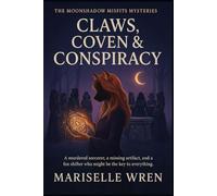 Claws, Coven & Conspiracy: A murdered sorcerer, a missing artifact, and a fox shifter who might be the key to everything. (The Moonshadow Misfits Mysteries)