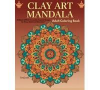 Clay Art Mandala Coloring Book : 50 Black & White Terracotta-Inspired Designs for Stress Relief and Relaxation”: Intricate Clay Pottery & Tribal Patterns for Mindful Coloring