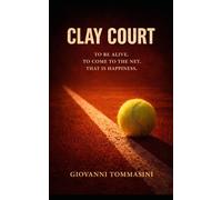CLAY COURT: To be alive. To charge the net. That is happiness.: 10 (REAL LIFE STORIES)