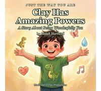 Clay Has Amazing Powers: A Story About Being Wonderfully You (Just the Way You Are)